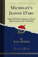 Ebook Michelet's Jeanne D'arc di Jules Michelet edito da Forgotten Books
