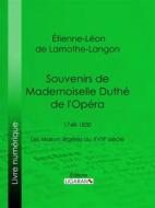 Ebook Souvenirs de Mademoiselle Duthé de l&apos;Opéra di Ligaran, Étienne-Léon de Lamothe-Langon edito da Ligaran