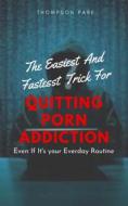 Ebook The Easiest And Fastest Trick For Quitting Porn Addiction di Thompson Park edito da Chosen