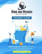 Ebook Mind and Memory Mastery Training Guide di Dwayne Anderson edito da Publisher s21598