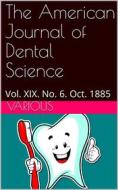 Ebook The American Journal of Dental Science, Vol. XIX. No. 6. Oct. 1885 di Various edito da iOnlineShopping.com