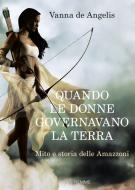 Ebook Quando le donne governavano la terra di De Angelis Vanna edito da Piemme