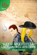 Ebook Fuoco Argento e la lacrima dell'Unicorno di Silvia Bordon, Marco Barbaro edito da Wizards and Black Holes