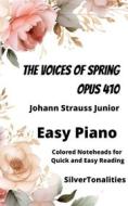 Ebook The Voices of Spring Opus 410 Easy Piano Sheet Music with Colored Notation di SilverTonalities, Johann Strauss Junior edito da SilverTonalities