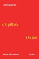 Ebook Io ti pettino e tu bevi di Athos Bernardis edito da Robin Edizioni