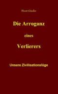 Ebook Die Arroganz eines Verlierers di Horst Gässler edito da Books on Demand