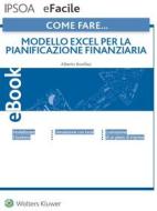 Ebook Come fare… Modello excel per la pianificazione finanziaria di Alberto Bonifazi edito da Ipsoa