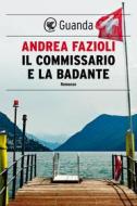 Ebook Il commissario e la badante di Andrea Fazioli edito da Guanda