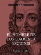 Ebook El hombre de los cuarenta escudos di Voltaire edito da Greenbooks Editore