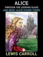 Ebook Alice Through the Looking Glass di Lewis Carroll edito da Diamond Book Publishing