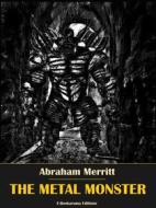 Ebook The Metal Monster di Abraham Merritt edito da E-BOOKARAMA