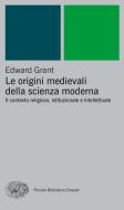 Ebook Le origini medievali della scienza moderna di Grant Edward edito da Einaudi