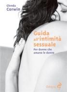 Ebook Guida all&apos;intimità sessuale. Per donne cha amano le donne di corwin glenda edito da ODOYA