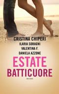 Ebook Estate batticuore di Valentina F., Cristina Chiperi, Ilaria Soragni, Daniela Azzone edito da Fanucci Editore