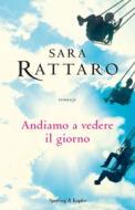 Ebook Andiamo a vedere il giorno di Rattaro Sara edito da Sperling & Kupfer