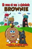 Ebook Ek Wens Ek Was &apos;n Sjokolade Brownie di Marsha Casper Cook edito da Babelcube Inc.