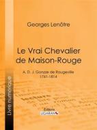 Ebook Le Vrai Chevalier de Maison-Rouge di Ligaran, Georges Lenôtre edito da Ligaran