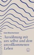 Ebook Aussöhnung mit uns selbst und dem unvollkommenen Leben di Uwe Böschemeyer edito da Kneipp Verlag