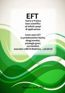 Ebook EFT Teoria e Pratica: base scientifica ed infiniti campi di applicazione. di Gaetana Tonti, Phd edito da Gaetana Tonti