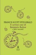 Ebook Il curioso caso di Benjamin Button e altri racconti di Scott Francis Fitzgerald edito da Newton Compton Editori