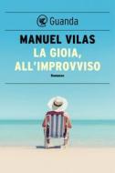 Ebook La gioia, all'improvviso di Manuel Vilas edito da Guanda