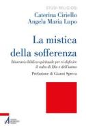 Ebook La mistica della sofferenza di Caterina Ciriello, Angela Maria Lupo edito da Edizioni Messaggero Padova