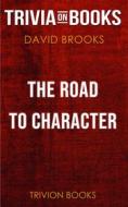Ebook The Road to Character by David Brooks (Trivia-On-Books) di Trivion Books edito da Trivion Books