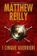 Ebook I cinque guerrieri di Matthew Reilly edito da Casa Editrice Nord