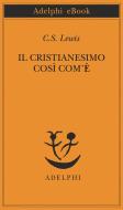 Ebook Il cristianesimo così com'è di C.S. Lewis edito da Adelphi