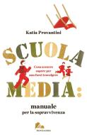 Ebook Scuola media: manuale per la sopravvivenza di Provantini Katia edito da Mondadori