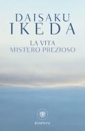 Ebook La vita. Mistero prezioso di Ikeda Daisaku edito da Bompiani