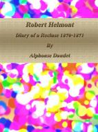 Ebook Robert Helmont: Diary of a Recluse 1870-1871 di Alphonse Daudet edito da Publisher s11838