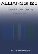 Ebook Allianssi.125: Terra Unionia di Raita Jauhiainen edito da Books on Demand