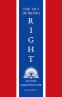 Ebook The Art of Being Right di Arthur Schopenhauer edito da Bauer World Press