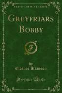 Ebook Greyfriars Bobby di Eleanor Atkinson edito da Forgotten Books