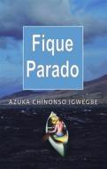 Ebook Fique Parado di Azuka Chinonso Igwegbe edito da Revival Waves of Glory