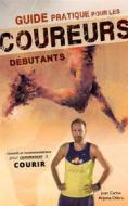 Ebook Guide Pratique Pour Les Coureurs Débutants di Atletismo Arjona edito da Juan Carlos Arjona Ollero