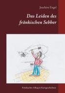 Ebook Das Leiden des fränkischen Sebber di Joachim Engel edito da Books on Demand