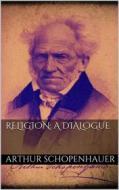 Ebook Religion: a Dialogue di Arthur Schopenhauer edito da Books on Demand