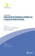 Ebook Iniziativa economica pubblica e società partecipate di Vincenzo Cerulli Irelli, Mario Libertini edito da Egea