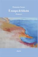 Ebook É tempo di felicità di Domenico Sorace edito da Gruppo Albatros Il Filo