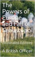 Ebook The Powers of Europe and Fall of Sebastopol di A British Officer edito da iOnlineShopping.com