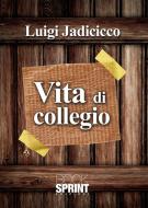 Ebook Vita di colleggio di Luigi Jadicicco edito da Booksprint