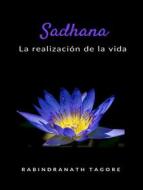 Ebook Sadhana - la realización de la vida (traducido) di Sir Rabindranath Tagore edito da ALEMAR S.A.S.