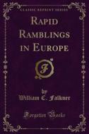 Ebook Rapid Ramblings in Europe di William C. Falkner edito da Forgotten Books