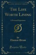 Ebook The Life Worth Living di Thomas Dixon edito da Forgotten Books