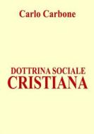 Ebook Dottrina sociale cristiana di Carlo Carbone edito da Le Vie della Cristianità