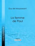 Ebook La femme de Paul di Guy de Maupassant, Ligaran edito da Ligaran