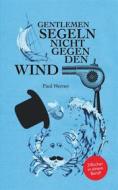 Ebook Gentlemen segeln nicht gegen den Wind di Paul Werner edito da Books on Demand