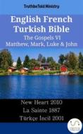 Ebook English French Turkish Bible - The Gospels VI - Matthew, Mark, Luke & John di Truthbetold Ministry edito da TruthBeTold Ministry